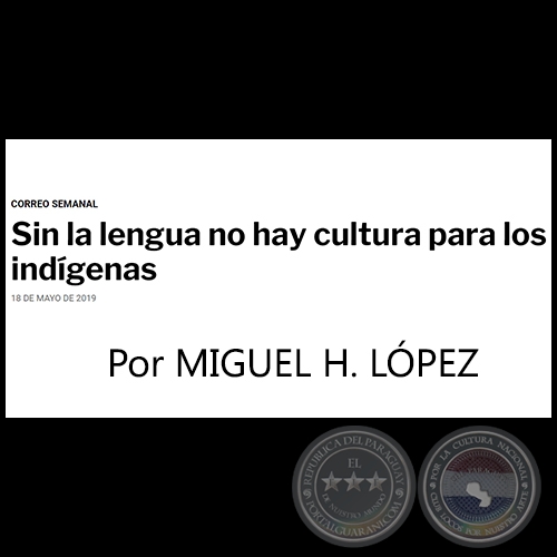 SIN LA LENGUA NO HAY CULTURA PARA LOS INDGENAS - Por MIGUEL H. LPEZ - Sbado, 18 de Mayo de 2019  